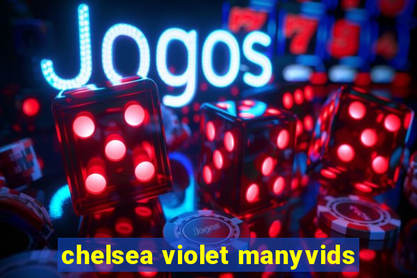 chelsea violet manyvids